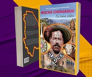 Hoy jueves 27 de octubre presentaran el libro “Mucho Chihuahua” del Profesor Miguel Ángel González García.