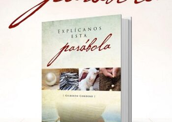 “Explícanos esta parábola” ya disponible el libro del pastor Gilberto Cordero
